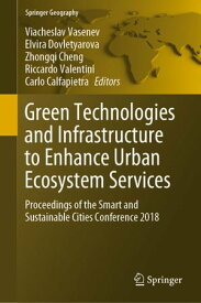 Green Technologies and Infrastructure to Enhance Urban Ecosystem Services Proceedings of the Smart and Sustainable Cities Conference 2018【電子書籍】