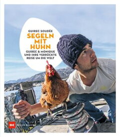 Segeln mit Huhn Guirec und Monique und ihre verr?ckte Reise um die Welt【電子書籍】[ Guirec Soud?e ]