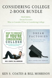 Considering College 2-Book Bundle Dream Factories / What to Consider If You're Considering College【電子書籍】[ Ken S. Coates ]