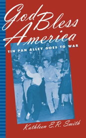 God Bless America Tin Pan Alley Goes to War【電子書籍】[ Kathleen E.R. Smith ]