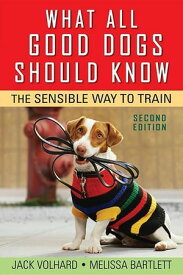 What All Good Dogs Should Know The Sensible Way to Train【電子書籍】[ Jack Volhard ]
