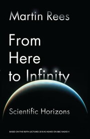 From Here to Infinity Scientific Horizons【電子書籍】[ Martin Rees ]