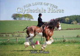 For Love of the Clydesdale Horse【電子書籍】[ Heidi M. Sands ]