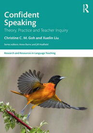 Confident Speaking Theory, Practice and Teacher Inquiry【電子書籍】[ Christine C. M. Goh ]