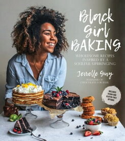 Black Girl Baking Wholesome Recipes Inspired by a Soulful Upbringing【電子書籍】[ Jerrelle Guy ]