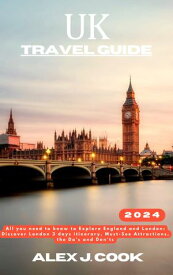United Kingdom travel guide 2024 All you need to know to Explore England and London: Discover London 3 days itinerary, Must-See Attractions, the Do's and Don'ts【電子書籍】[ Alex J. Cook ]