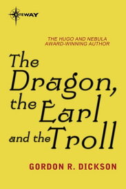The Dragon, the Earl, and the Troll The Dragon Cycle Book 5【電子書籍】[ Gordon R Dickson ]