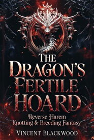 The Dragon's Fertile Hoard: Reverse Harem Knotting & Breeding Fantasy 【電子書籍】[ Vincent Blackwood ]