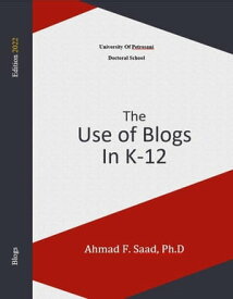 The Use Of Blogs in K-12【電子書籍】[ Ahmad Saad ]