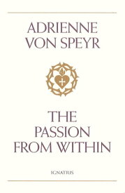 The Passion from Within【電子書籍】[ Adrienne von Speyr ]