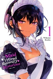 The Maid I Hired Recently Is Mysterious, Vol. 1【電子書籍】[ Wakame Konbu ]