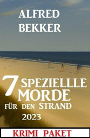 7 Spezielle Morde f?r den Strand 2023: Krimi Paket【電子書籍】[ Alfred Bekker ]