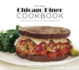 The New Chicago Diner Cookbook Meat-Free Recipes from America's Veggie Diner【電子書籍】[ Jo A. Kaucher ]