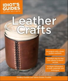 Leather Crafts In-Depth Information on Tools, Materials, and Techniques【電子書籍】[ Valerie Schafer Franklin ]