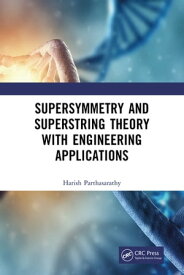 Supersymmetry and Superstring Theory with Engineering Applications【電子書籍】[ Harish Parthasarathy ]
