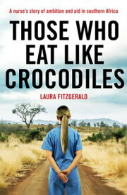 Those Who Eat Like Crocodiles【電子書籍】[ Laura Fitzgerald ]