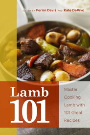 Lamb 101 Master Cooking Lamb with 101 Great Recipes【電子書籍】[ Perrin Davis ]
