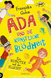 Ada und die K?nstliche Bl?dheit ? Ein Roboter auf der Flucht Ein Roboter auf der Flucht | Lustige Kinderbuchreihe ab 10 Jahren【電子書籍】[ Franziska Gehm ]