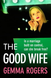 The Good Wife A BRAND NEW completely addictive psychological thriller from Gemma Rogers for 2024【電子書籍】[ Gemma Rogers ]