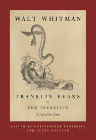 Franklin Evans, or The Inebriate A Tale of the Times【電子書籍】[ Walt Whitman ]