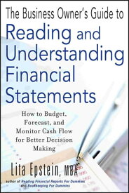 The Business Owner's Guide to Reading and Understanding Financial Statements How to Budget, Forecast, and Monitor Cash Flow for Better Decision Making【電子書籍】[ Lita Epstein ]