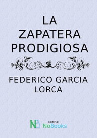 La zapatera prodigiosa【電子書籍】[ Federico Garcia Lorca ]