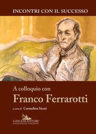 A colloquio con Franco Ferrarotti Collana Incontri con il successo diretta da Enrico Valeriani【電子書籍】[ AA. VV. ]