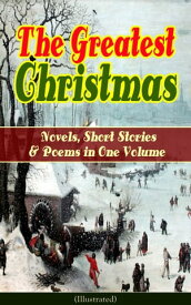 The Greatest Christmas Novels, Short Stories & Poems in One Volume (Illustrated) A Christmas Carol, The Gift of the Magi, Life and Adventures of Santa Claus, The Heavenly Christmas Tree, Little Women, The Nutcracker and the Mouse King, T【電子書籍】