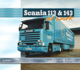 Scania 113 and 143 at Work【電子書籍】[ Patrick W. Dyer ]