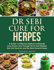 Dr Sebi Cure for Herpes A Simple Yet Effective Method to Naturally Cure Herpes Virus Through the Dr Sebi Alkaline Diet, the Food List, and the Most Powerful Herbs【電子書籍】[ Thomas Slow ]