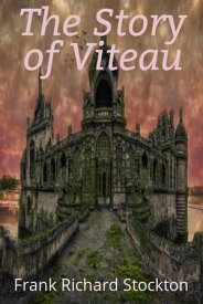 The Story of Viteau An Amazing Novel【電子書籍】[ Frank Richard Stockton ]