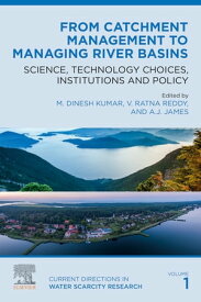 From Catchment Management to Managing River Basins Science, Technology Choices, Institutions and Policy【電子書籍】