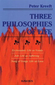 Three Philosophies of Life Ecclesiastes, Job, and Song of Songs【電子書籍】[ Peter Kreeft ]