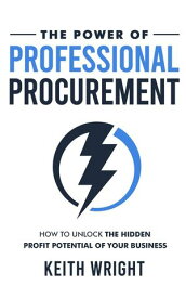 The Power of Professional Procurement【電子書籍】[ Keith Wright ]