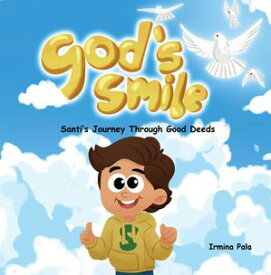 God's Smile Santi's Journey Through Good Deeds【電子書籍】[ Irmina Pala ]