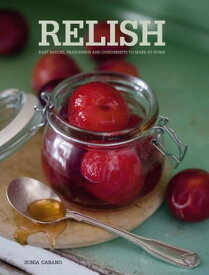 Relish Easy Sauces, seasonings and condiments to make at home【電子書籍】[ Sonia Cabano ]