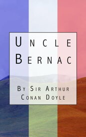 Uncle Bernac【電子書籍】[ Sir Arthur Conan Doyle ]