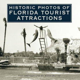 Historic Photos of Florida Tourist Attractions 【電子書籍】[ Steve Rajtar ]