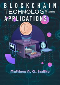 Blockchain Technology and Its Applications【電子書籍】[ Matthew Sadiku ]