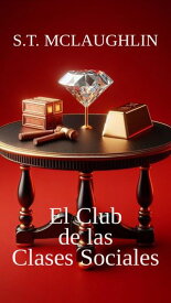 El Club de las Clases Sociales【電子書籍】[ S.T. Mclaughlin ]