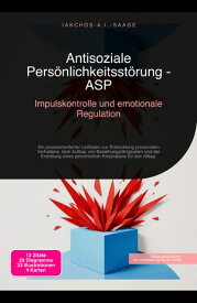 Antisoziale Pers?nlichkeitsst?rung - ASP Impulskontrolle und emotionale Regulation【電子書籍】[ Iakchos A.I. Saage ]
