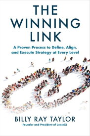 The Winning Link: A Proven Process to Define, Align, and Execute Strategy at Every Level【電子書籍】[ Billy Ray Taylor ]
