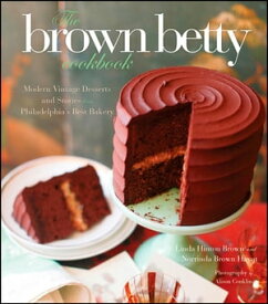 The Brown Betty Cookbook Modern Vintage Desserts and Stories from Philadelphia's Best Bakery【電子書籍】[ Linda Hinton Brown ]