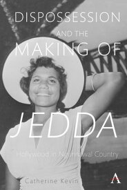 Dispossession and the Making of Jedda Hollywood in Ngunnawal Country【電子書籍】[ Catherine Kevin ]