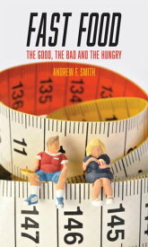 Fast Food The Good, the Bad and the Hungry【電子書籍】[ Andrew F. Smith ]