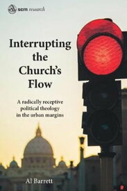 Interrupting the Church's Flow A radically receptive political theology in the urban margins【電子書籍】[ Barrett ]