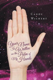 Your Name Is Written on the Palm of My Hands【電子書籍】[ Candy Wichert ]