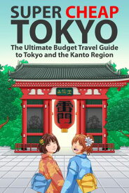 Super Cheap Tokyo The Ultimate Budget Travel Guide to Tokyo and the Kanto Region【電子書籍】[ Matthew Baxter ]