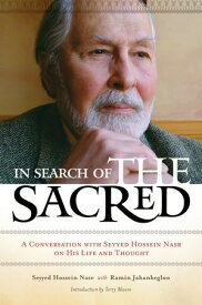In Search of the Sacred A Conversation with Seyyed Hossein Nasr on His Life and Thought【電子書籍】[ Seyyed Hossein Nasr ]