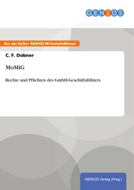 MoMiG Rechte und Pflichten des GmbH-Gesch?ftsf?hrers【電子書籍】[ C. F. Dobner ]